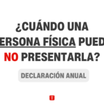 Casos en los Que Una Persona Física Puede No Presentar Declaración Anual del ISR